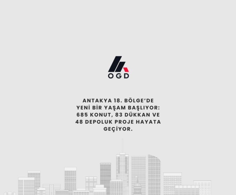 Antakya 18. Bölge’de Yeni Bir Yaşam Başlıyor: 685 Konut, 83 Dükkan ve 48 Depoluk Proje Hayata Geçiyor