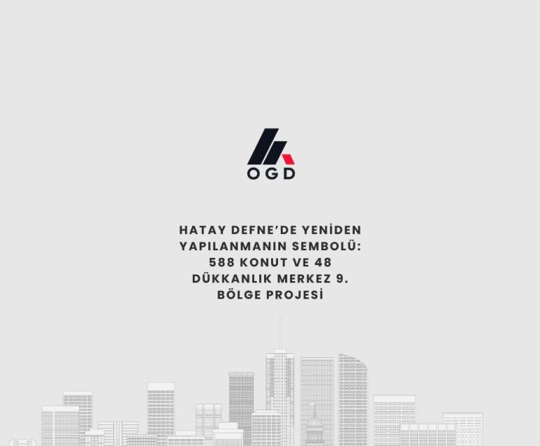 Hatay Defne’de Yeniden Yapılanmanın Sembolü: 588 Konut ve 48 Dükkanlık Merkez 9. Bölge Projesi